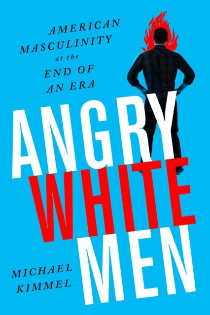 Angry White Men 2nd Edition: American Masculinity by Michael Kimmel (PB 2017) - Image 3