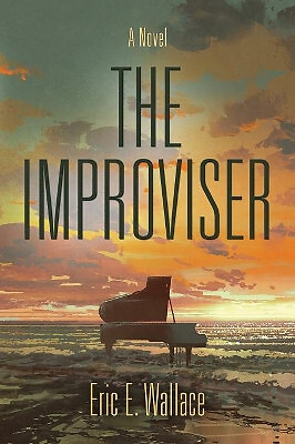 The Improviser By Eric E Wallace - New Copy - 9781644387436