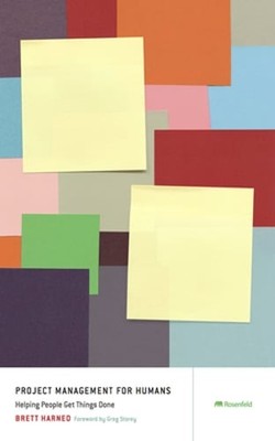 Project Management for Humans: Helping People Get Things Done by Brett Harned