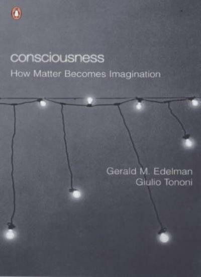 Consciousness: How Matter Becomes Imagination (Penguin Press Science),Gerald M