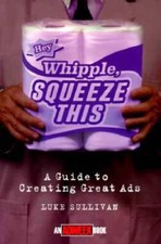 Hey, Whipple, Squeeze This: A Guide to Creating Great Ads (Adweek  - VERY GOOD