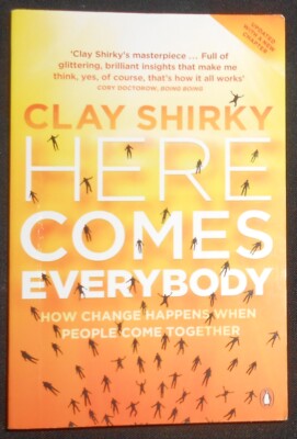 _ Clay Shirky Here Comes Everybody. How Change Happens When People Come Together