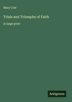 Mary Cole | Trials And Triumphs Of Faith | Buch | Englisch (2025)