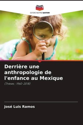 José Luis Ramos | Derrière une anthropologie de l'enfance au Mexique | Buch