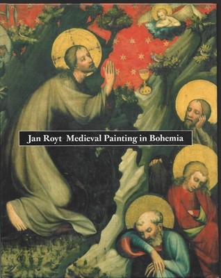 Medieval Painting in Bohemia by Jan Royt: 2003 Hardcover