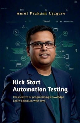Kick Start Automation Testing: Irrespective of programming knowledge Learn Selen