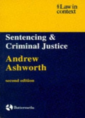 Sentencing and Criminal Justice (Law in Context) By Andrew Ashw 
