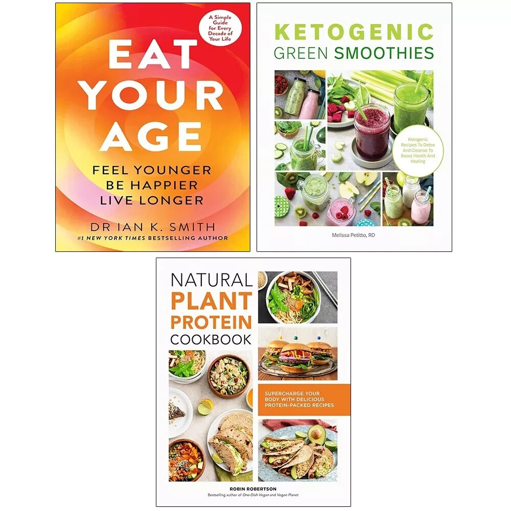 Eat Your Age, Natural Plant Protein Cookbook, Ketogenic Green Smoothies 3 Books