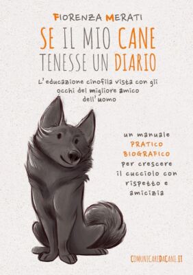 SE IL MIO CANE TENESSE UN DIARIO. L'EDUCAZIONE CINOFILA VISTA CON GLI OCCHI DEL