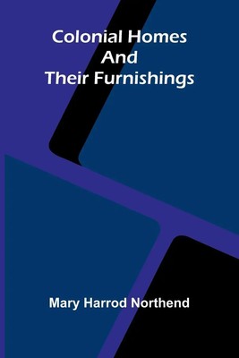 Mary Harrod Northend | Colonial Homes And Their Furnishings | Taschenbuch (2025)