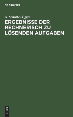 A Schulte-Tigges Ergebnisse Der Rechnerisch Zu Lösenden Aufgaben (Hardback)