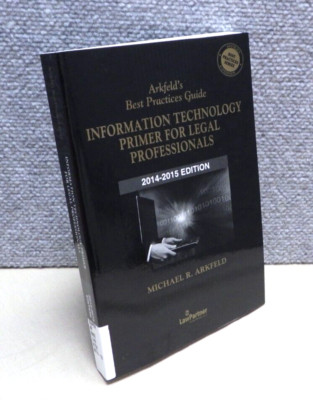 Informational Technology Primer For Legal Professionals 2014-2015 SC Arkfeld