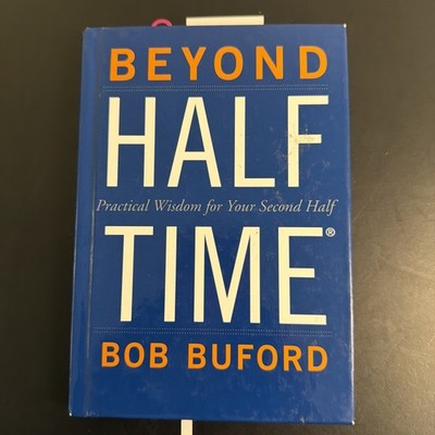 Beyond Halftime : Practical Wisdom for Your Second Half by Bob Buford (2008,...