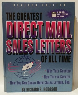 The Greatest Direct Mail Sales Letters of All Time: Why They Succeed, How Th...