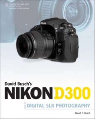 David Buschs Nikon D300 Guide to Digital SLR Photography, David Busch, gebraucht; ver