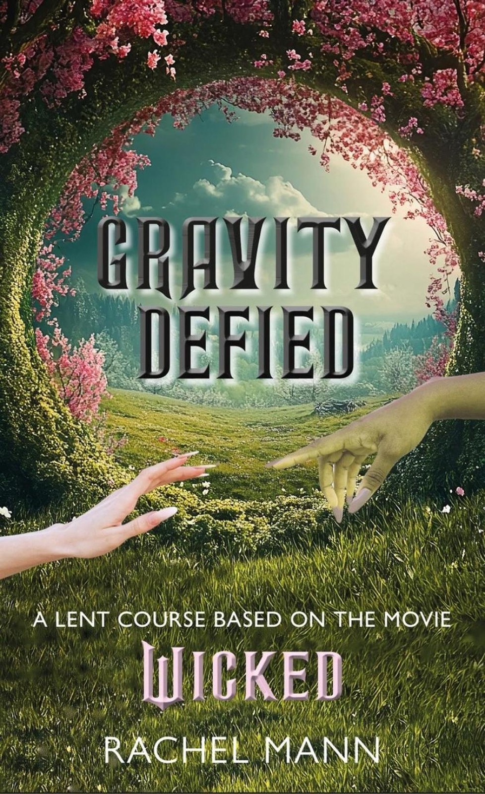 Gravity Defied: A Lent Course based on Wicked, the movie by Rachel Mann Paperbac