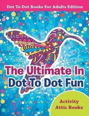 Activity Attic  The Ultimate In Dot To Dot Fun - Dot To Dot Books  (Taschenbuch)