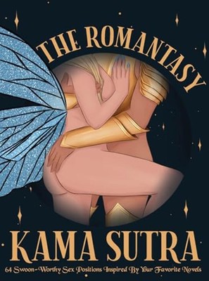 The Romantasy Kama Sutra: 64 Swoon-Worthy Sex Positions Inspired by Your Favorit