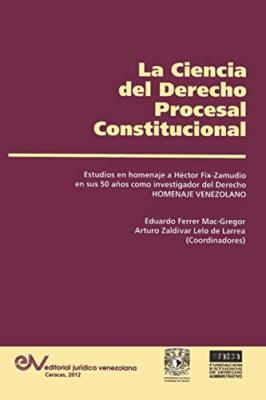 LA CIENCIA DEL DERECHO PROCESAL CONSTITUCIONAL. Estudios en Homenaje a Hector-,
