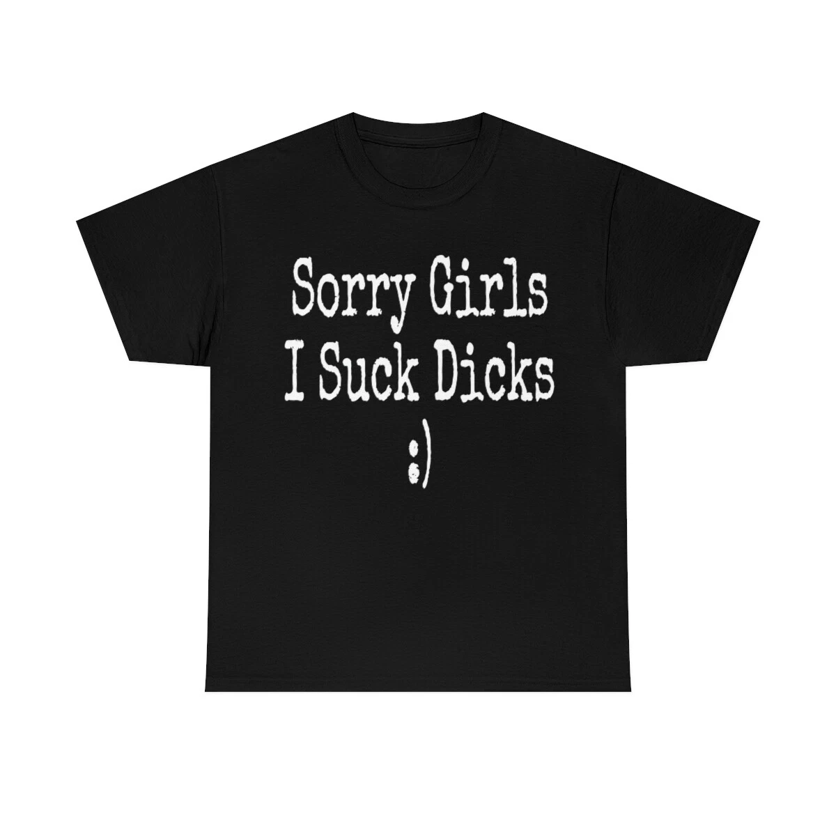 Sorry Girls I Suck Dick T-Shirt ,funny gay sex lover shirt all sizes dick lovers eBay