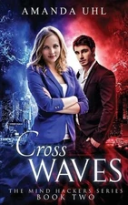 Cross Waves: Mind Hackers Series, Book Two by Amanda Uhl (English) Paperback Boo