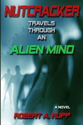 Nutcracker: Travels Through an Alien Mind by Robert A. Rupp (English) Paperback