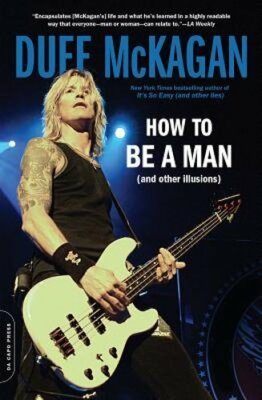 How to Be a Man: (And Other Illusions) by Duff McKagan: New