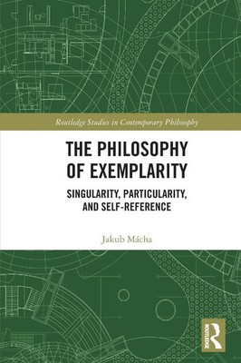 The Philosophy of Exemplarity Singularity, Particularity, and Self-Reference