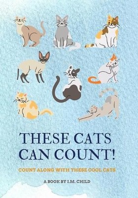 These Cats Can Count!: Count Along With These Cool Cats by I.M. Child (English) 