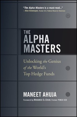 The Alpha Masters: Unlocking the Genius of the World's Top Hedge Funds by Ahuja