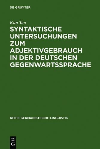 Kun Tao Syntaktische Untersuchungen Zum Adjektivgebrauch in Der Deuts (Hardback)