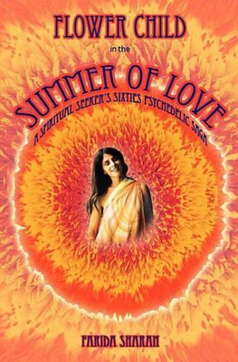 Flower Child in the Summer of Love: A spiritual seeker's sixties psychedelic sag
