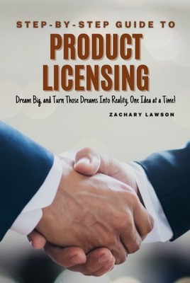 Step-By-Step Guide To Product Licensing: Dream Big, and Turn Tho