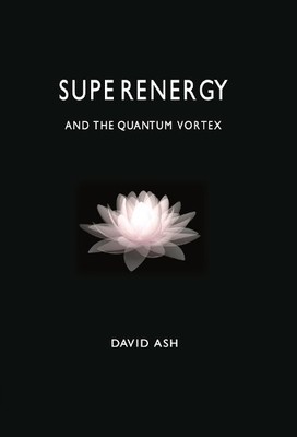 Superenergy and the Quantum Vortex, Ash, Dr David