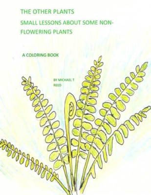 The Other Plants: Small Lessons of Some Non-Flowering P -  NEW Michael T Reed 20