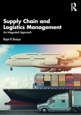 Rajat Baisya - Supply Chain and Logistics Management   An Integrated A - X555z