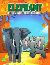 Elephant Coloring Book for Kids: Cute, Fun and Relaxing Coloring Activity Book f