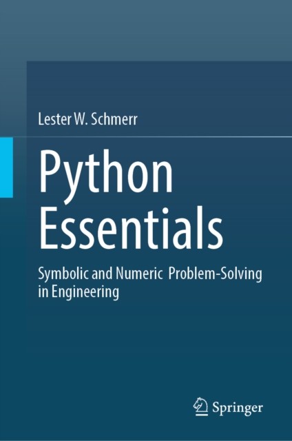 Python Essentials : Symbolic And Numeric Problem-Solving In Engineering Lester W. Schmerr Jr - Image 6