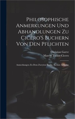 Philosophische Anmerkungen Und Abhandlungen Zu Cicero'S Buchern Von Den Pflichte
