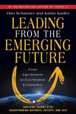 Leading from the Emerging Future: From Ego-System to Eco-System Economies - GOOD