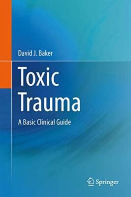 Toxic Trauma: A Basic Clinical Guide by DavidJ Baker (Hardcover) 