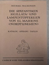 Die spätantiken Sigillata- und Lampentöpfereien von El Mahrine. Mackensen.
