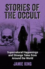 Stories of the Occult: Supernatural Happenings and Strange Tales