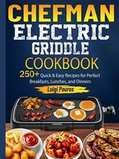 Chefman Electric Griddle Cookbook: 250+ Quick & Easy Recipes for Perfect Bre...