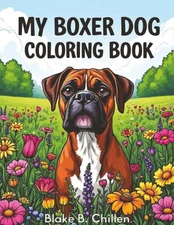 My Boxer Dog Coloring Book: Playful Boxer Dog Designs for Stress Relief, Relaxat