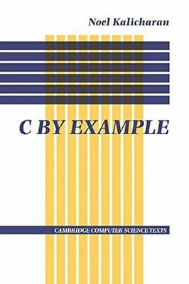 NEW: C By Example by Noel Kalicharan 1st ED -9780521567008