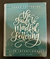 The Guide to Mindful Lettering: Learn Lettering, Live Intentionally by Lisa Funk