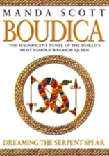 Dreaming the Serpent Spear : Boudica 4 Manda Scott