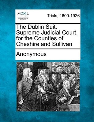 Anonymous - Dublin Suit. Supreme Judicial Court for the Counties of C - X555z