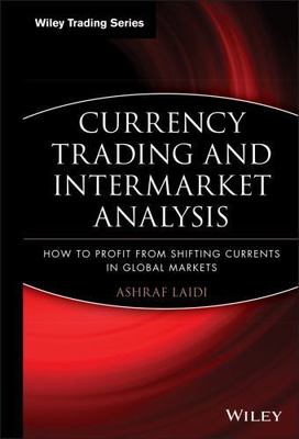 Currency Trading and Intermarket Analysis: How to Profit from the Shifting...